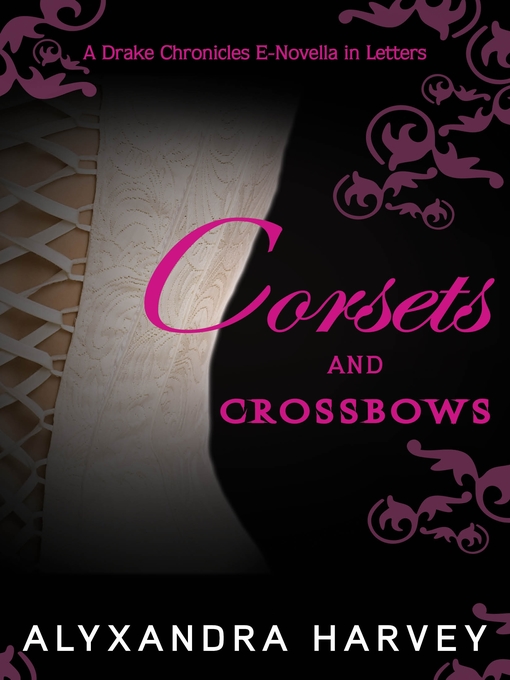Title details for Corsets and Crossbows by Alyxandra Harvey - Available
